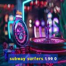 subway surfers 1.99 0